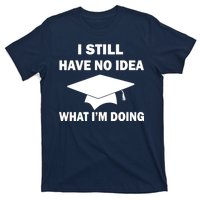 I Still Have No idea What I'm Doing T-Shirt