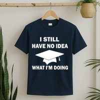 I Still Have No idea What I'm Doing T-Shirt