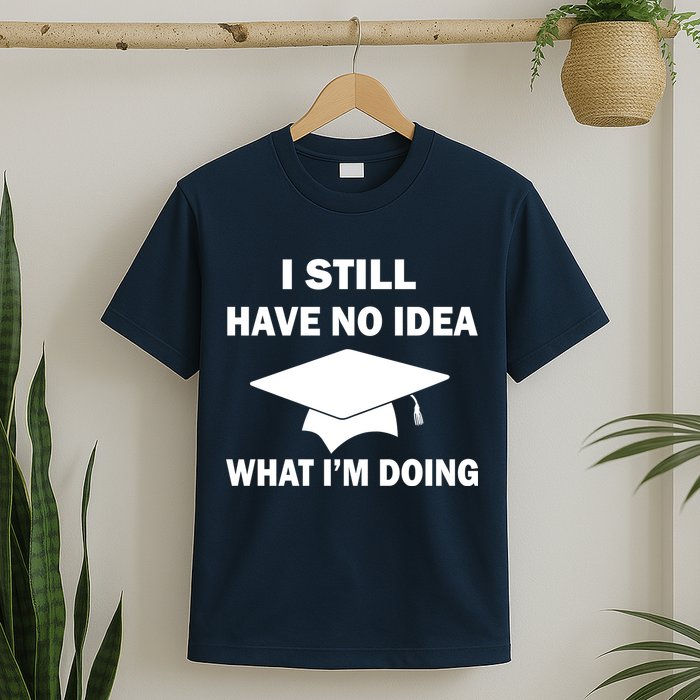 I Still Have No idea What I'm Doing T-Shirt