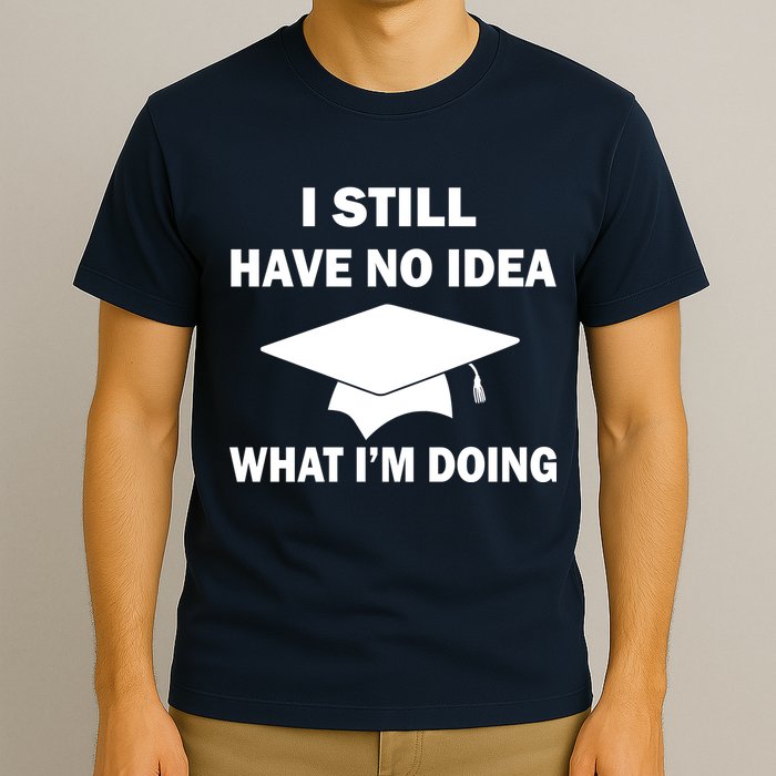 I Still Have No idea What I'm Doing T-Shirt
