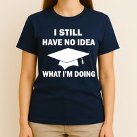 I Still Have No idea What I'm Doing T-Shirt
