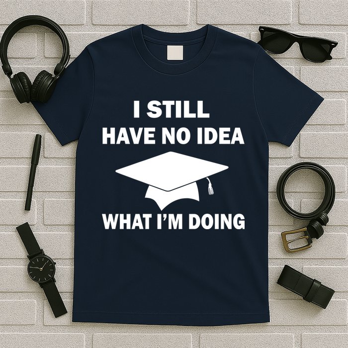 I Still Have No idea What I'm Doing T-Shirt