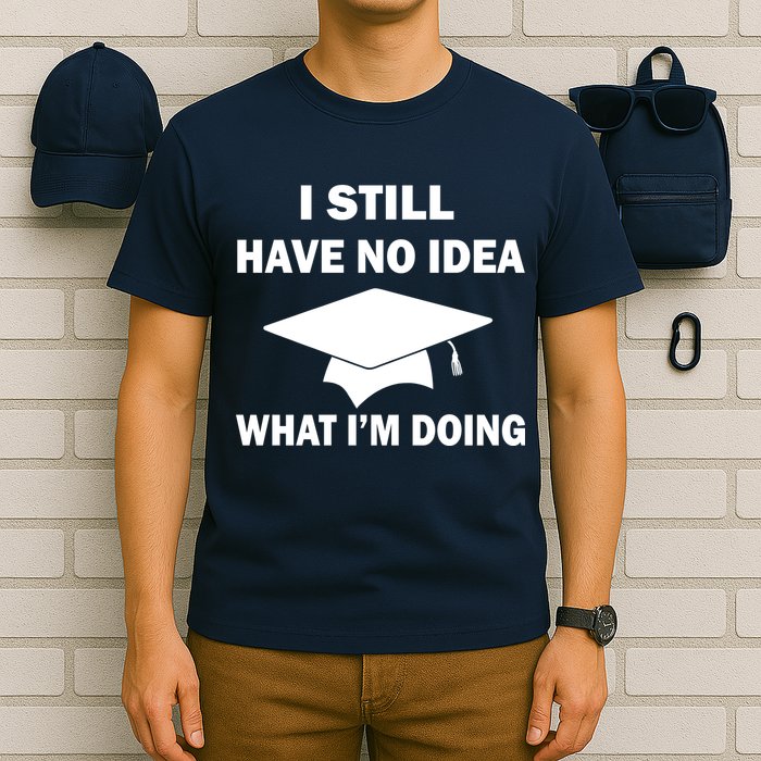 I Still Have No idea What I'm Doing T-Shirt