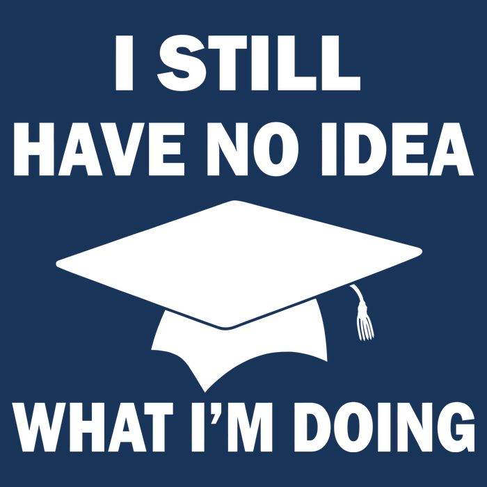 I Still Have No idea What I'm Doing T-Shirt