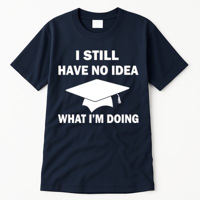 I Still Have No idea What I'm Doing Tall T-Shirt