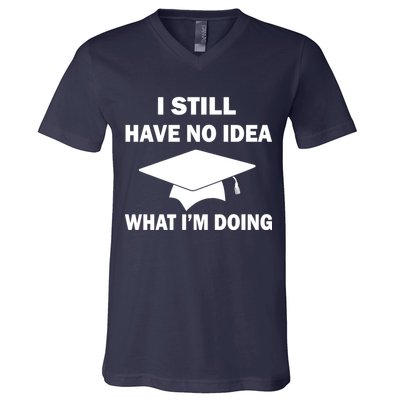 I Still Have No idea What I'm Doing V-Neck T-Shirt