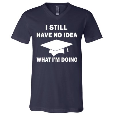 I Still Have No idea What I'm Doing V-Neck T-Shirt