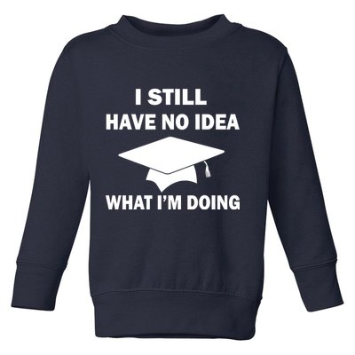 I Still Have No idea What I'm Doing Toddler Sweatshirt