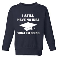 I Still Have No idea What I'm Doing Toddler Sweatshirt