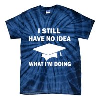 I Still Have No idea What I'm Doing Tie-Dye T-Shirt