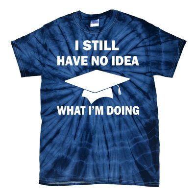 I Still Have No idea What I'm Doing Tie-Dye T-Shirt