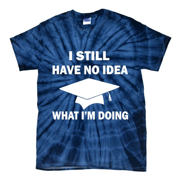 I Still Have No idea What I'm Doing Tie-Dye T-Shirt