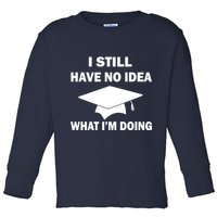 I Still Have No idea What I'm Doing Toddler Long Sleeve Shirt