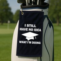 I Still Have No idea What I'm Doing Golf Towel