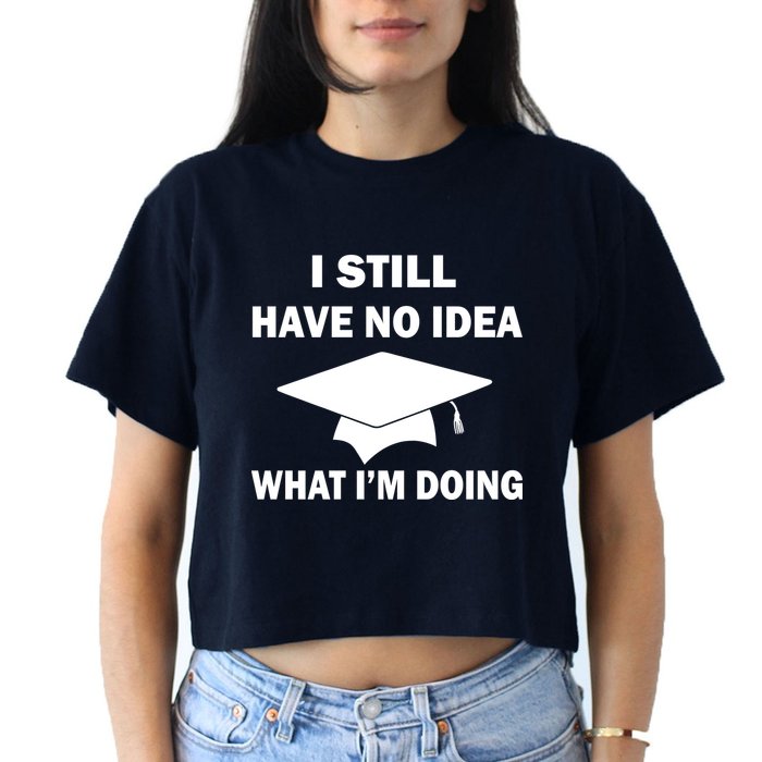 I Still Have No idea What I'm Doing Crop Top