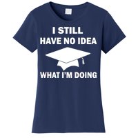 I Still Have No idea What I'm Doing Women's T-Shirt