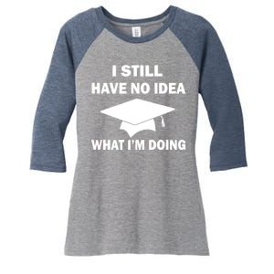 I Still Have No idea What I'm Doing Women's Tri-Blend 3/4-Sleeve Raglan Shirt