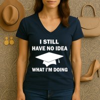 I Still Have No idea What I'm Doing Women's V-Neck T-Shirt