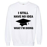 I Still Have No idea What I'm Doing Garment-Dyed Sweatshirt
