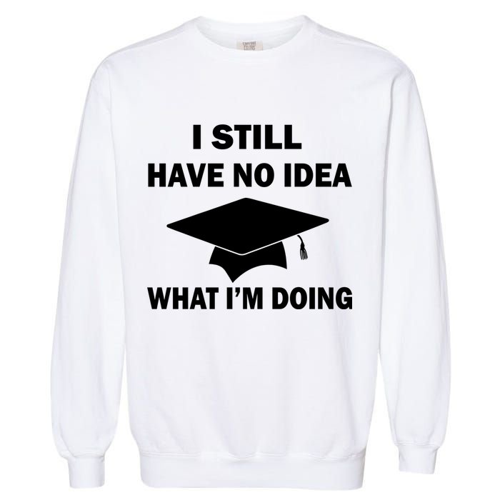 I Still Have No idea What I'm Doing Garment-Dyed Sweatshirt