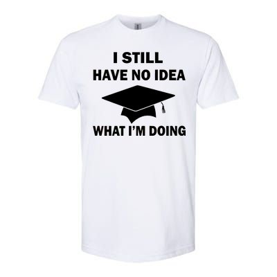 I Still Have No idea What I'm Doing Softstyle® CVC T-Shirt