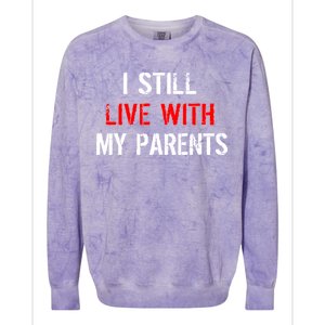 I Still Live With My Parents Colorblast Crewneck Sweatshirt