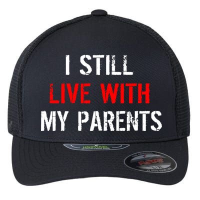 I Still Live With My Parents Flexfit Unipanel Trucker Cap