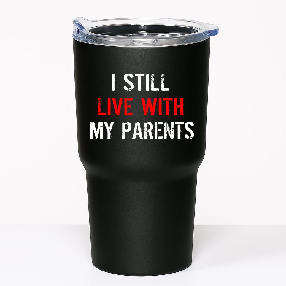 I Still Live With My Parents Tumbler