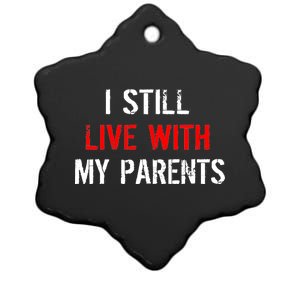 I Still Live With My Parents Ceramic Star Ornament