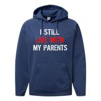 I Still Live With My Parents Performance Fleece Hoodie