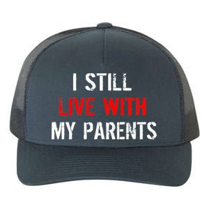 I Still Live With My Parents Yupoong Adult 5-Panel Trucker Hat