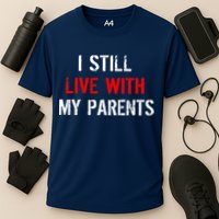 I Still Live With My Parents Cooling Performance Crew T-Shirt
