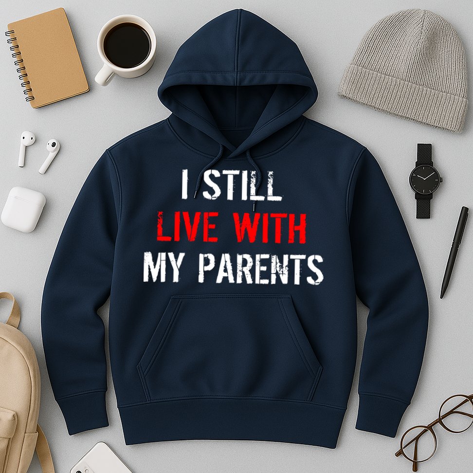 I Still Live With My Parents Hoodie