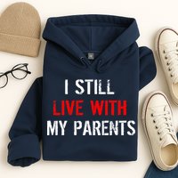 I Still Live With My Parents Hoodie