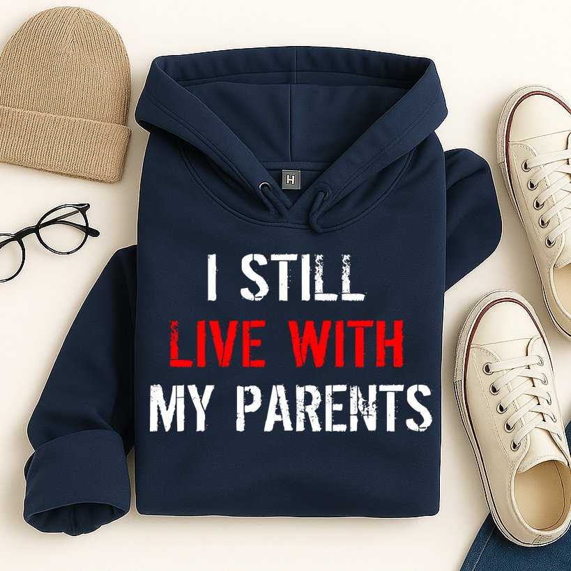 I Still Live With My Parents Hoodie