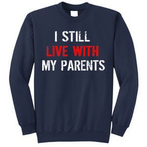 I Still Live With My Parents Sweatshirt