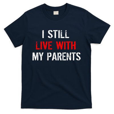 I Still Live With My Parents T-Shirt