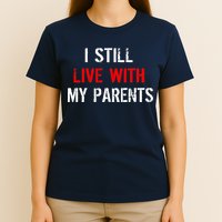 I Still Live With My Parents T-Shirt