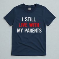 I Still Live With My Parents T-Shirt