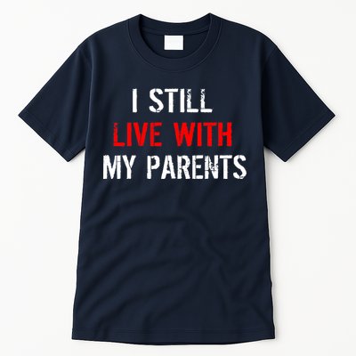 I Still Live With My Parents Tall T-Shirt