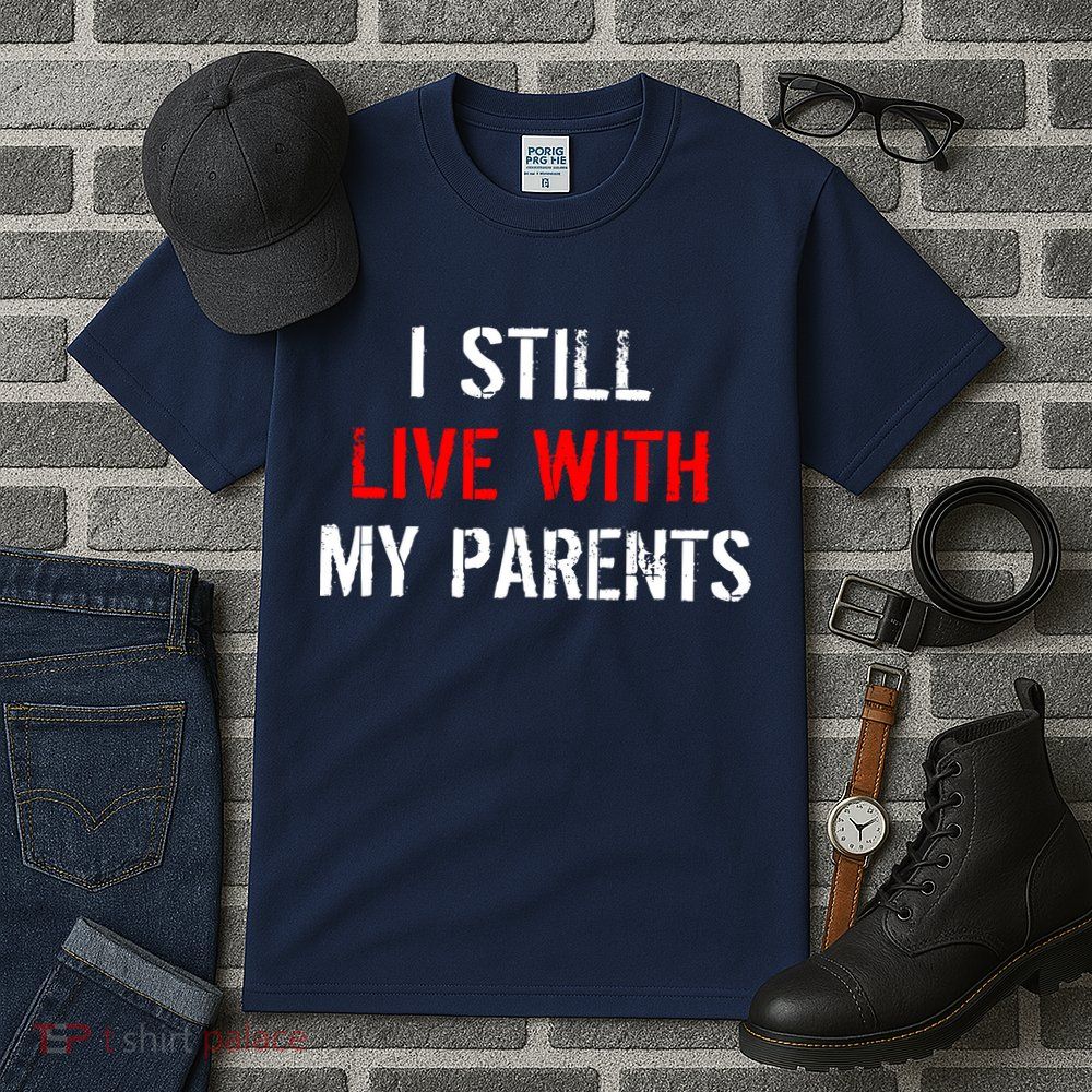 I Still Live With My Parents Tall T-Shirt