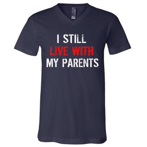 I Still Live With My Parents V-Neck T-Shirt