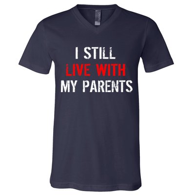 I Still Live With My Parents V-Neck T-Shirt