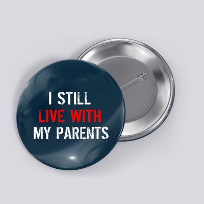 I Still Live With My Parents Button