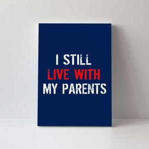 I Still Live With My Parents Canvas