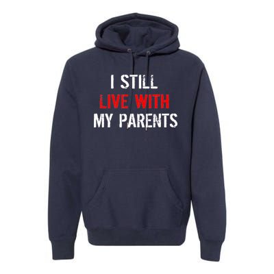 I Still Live With My Parents Premium Hoodie