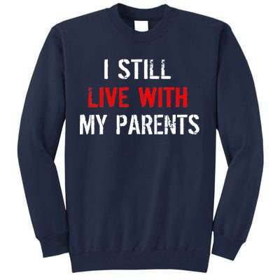 I Still Live With My Parents Tall Sweatshirt