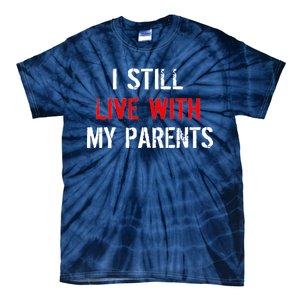 I Still Live With My Parents Tie-Dye T-Shirt