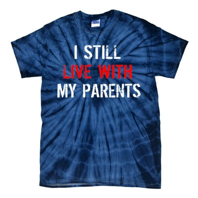 I Still Live With My Parents Tie-Dye T-Shirt