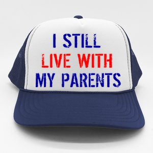 I Still Live With My Parents Trucker Hat